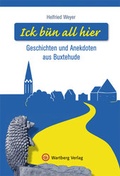 Cover: Ick b&uuml;n all hier - Geschichten und Anekdoten aus Buxtehude - Wartberg