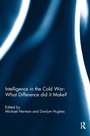 Cover: Intelligence in the Cold War: What Difference did it Make? - Routledge