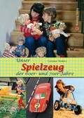 Cover: Unser Spielzeug der 60er und 70er Jahre - Wartberg