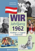 Cover: Wir vom Jahrgang 1962 - Kindheit und Jugend in &Ouml;sterreich - Wartberg