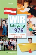 Cover: Wir vom Jahrgang 1976 - Kindheit und Jugend in &Ouml;sterreich - Wartberg