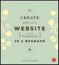 Cover: Create Your Own Website Using WordPress in a Weekend - Focal Press