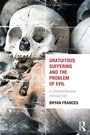 Cover: Gratuitous Suffering and the Problem of Evil - Routledge