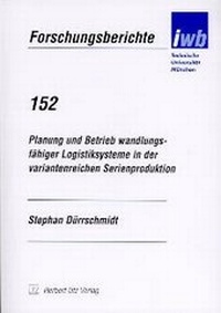 Abbildung von: Planung und Betrieb wandlungsfähiger Logistiksysteme in der variantenreichen Serienproduktion - utzverlag GmbH