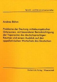 Abbildung von: Probleme der Deutung mitteleuropäischer Ortsnamen, mit besonderer Berücksichtigung der Toponymie des deutschsprachigen Raumes und einem Ausblick auf den appellativischen Wortschatz des Deutschen - utzverlag GmbH