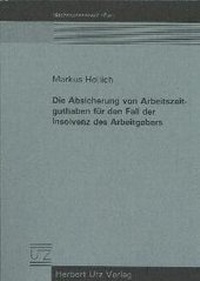 Abbildung von: Die Absicherung von Arbeitszeitguthaben für den Fall der Insolvenz des Arbeitgebers - utzverlag GmbH