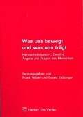 Cover: Was uns bewegt und was uns tr&auml;gt - utzverlag GmbH