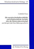 Cover: Die energiewirtschaftsrechtliche und kartellrechtliche Aufsicht &uuml;ber die Elektrizit&auml;tswirtschaft - utzverlag GmbH