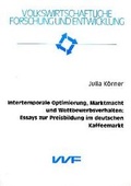Cover: Intertemporale Optimierung, Marktmacht und Wettbewerbsverhalten: Essays zur Preisbildung im deutschen Kaffeemarkt - utzverlag GmbH