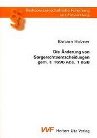 Abbildung von: Die Änderung von Sorgerechtsentscheidungen gem. § 1696 Abs. 1 BGB - utzverlag GmbH