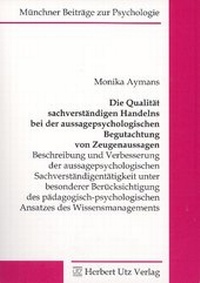 Abbildung von: Die Qualität sachverständigen Handelns bei der aussagepsychologischen Begutachtung von Zeugenaussagen - utzverlag GmbH