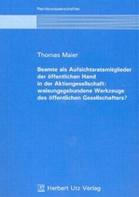 Abbildung von: Beamte als Aufsichtsratsmitglieder der öffentlichen Hand in der Aktiengesellschaft: weisungsgebundene Werkzeuge des öffentlichen Gesellschafters? - utzverlag GmbH