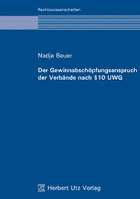 Abbildung von: Der Gewinnabschöpfungsanspruch der Verbände nach § 10 UWG - utzverlag GmbH