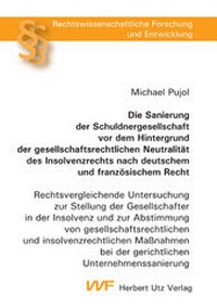 Abbildung von: Die Sanierung der Schuldnergesellschaft vor dem Hintergrund der gesellschaftsrechtlichen Neutralität des Insolvenzrechts nach deutschem und französischem Recht - utzverlag GmbH