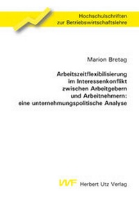 Abbildung von: Arbeitszeitflexibilisierung im Interessenkonflikt zwischen Arbeitgebern und Arbeitnehmern: eine unternehmungspolitische Analyse - utzverlag GmbH