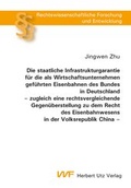 Cover: Die staatliche Infrastrukturgarantie f&uuml;r die als Wirtschaftsunternehmen gef&uuml;hrten Eisenbahnen des Bundes in Deutschland - zugleich eine rechtsvergleichende Gegen&uuml;berstellung zu dem Recht des Eisenbahnwesens in der Volksrepublik China - utzverlag GmbH