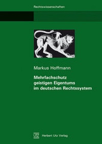 Abbildung von: Mehrfachschutz geistigen Eigentums im deutschen Rechtssystem - utzverlag GmbH