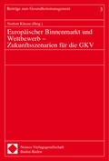 Cover: Europ&auml;ischer Binnenmarkt und Wettbewerb - Zukunftsszenarien f&uuml;r die GKV - Nomos