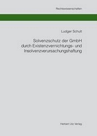 Abbildung von: Solvenzschutz der GmbH durch Existenzvernichtungs- und Insolvenzverursachungshaftung - utzverlag GmbH
