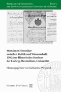 Cover: M&uuml;nchner Historiker zwischen Politik und Wissenschaft - utzverlag GmbH