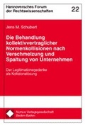 Cover: Die Behandlung kollektivvertraglicher Normenkollisionen nach Verschmelzung und Spaltung von Unternehmen - Nomos