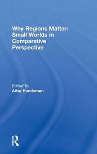 Enlarge image Cover: Why Regions Matter: Small Worlds in Comparative Perspective - Routledge
