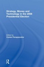 Cover: Strategy, Money and Technology in the 2008 Presidential Election - Routledge
