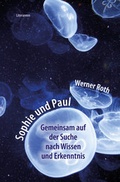 Cover: Sophie und Paul - Gemeinsam auf der Suche nach Wissen und Erkenntnis - utzverlag GmbH
