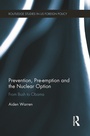 Cover: Prevention, Pre-emption and the Nuclear Option - Routledge