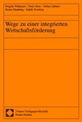 Cover: Wege zu einer integrierten Wirtschaftsf&ouml;rderung - Nomos