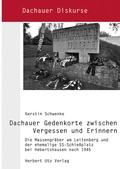 Cover: Dachauer Gedenkorte zwischen Vergessen und Erinnern - utzverlag GmbH