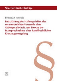 Abbildung von: Entschärfung des Haftungsrisikos des verantwortlichen Vorstands einer Aktiengesellschaft zum Zwecke der Inanspruchnahme einer kartellrechtlichen Kronzeugenregelung - utzverlag GmbH