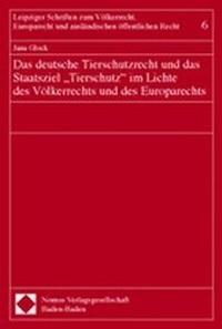 Abbildung von: Das deutsche Tierschutzrecht und das Staatsziel ''Tierschutz'' im Lichte des Völkerrechts und des Europarechts - Nomos