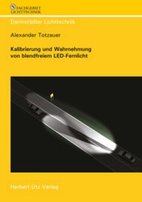 Abbildung von: Kalibrierung und Wahrnehmung von blendfreiem LED-Fernlicht - utzverlag GmbH