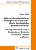 Cover: Bedingungsfaktoren schulischer Leistungen in der Grundschule - (Womit) Kann Schulerfolg prognostiziert werden? - utzverlag GmbH