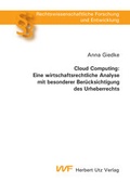 Cover: Cloud Computing: Eine wirtschaftsrechtliche Analyse mit besonderer Ber&uuml;cksichtigung des Urheberrechts - utzverlag GmbH