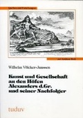 Cover: Kunst und Gesellschaft an den H&ouml;fen Alexanders d. Gr. und seiner Nachfolger - utzverlag GmbH