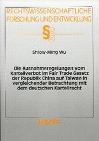 Abbildung von: Die Ausnahmeregelungen vom Kartellverbot im Fair Trade Gesetz der Republik China auf Taiwan in vergleichender Betrachtung mit dem deutschen Kartellrecht - utzverlag GmbH