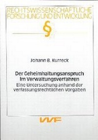 Abbildung von: Der Geheimhaltungsanspruch im Verwaltungsverfahren - eine Untersuchung anhand der verfassungsrechtlichen Vorgaben - utzverlag GmbH