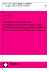 Abbildung von: Die wettbewerbsschützende Drittzulassung zu Vorleistungsmärkten des elektronischen Kommunikationssektors in der Europäischen Wettbewerbsordnung - Nomos