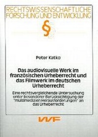 Abbildung von: Das audiovisuelle Werk im französischen Urheberrecht und das Filmwerk im deutschen Urheberrecht - utzverlag GmbH