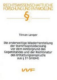 Abbildung von: Die anderweitige Wiederherstellung der Stammkapitaldeckung vor dem Hintergrund des Gegenstands und der Rechtsnatur des Erstattungsanspruchs aus § 31 GmbHG - utzverlag GmbH
