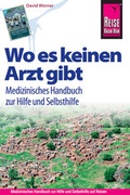 Cover: Reise Know-How Wo es keinen Arzt gibt - Medizinisches Handbuch zur Hilfe und Selbsthilfe - Reise Know-How Verlag Peter Rump GmbH