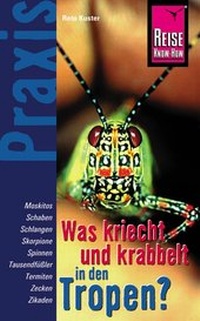Abbildung von: Reise Know-How Praxis Was kriecht und krabbelt in den Tropen - Plagegeister und Gifttiere - Reise Know-How Verlag Peter Rump GmbH