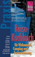 Cover: Reise Know-How Praxis Reise-Kochbuch f&uuml;r Wohnmobil, Camping und Ferienwohnung - Reise Know-How Verlag Peter Rump GmbH