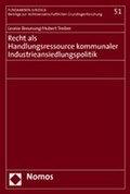 Cover: Recht als Handlungsressource kommunaler Industrieansiedlungspolitik - Nomos