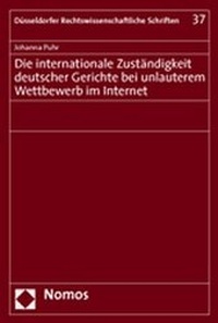 Abbildung von: Die internationale Zuständigkeit deutscher Gerichte bei unlauterem Wettbewerb im Internet - Nomos