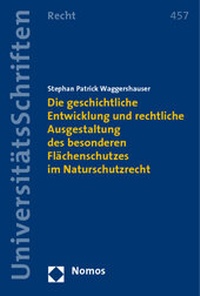 Abbildung von: Die geschichtliche Entwicklung und rechtliche Ausgestaltung des besonderen Flächenschutzes im Naturschutzrecht - Nomos