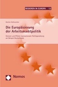 Cover: Die Europ&auml;isierung der Arbeitsmarktpolitik - Nomos