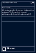 Cover: Die beiden gro&szlig;en deutschen Volksparteien und das "Friedensprojekt Europa": Weltmacht, Zivilmacht, Friedensmacht? - Nomos